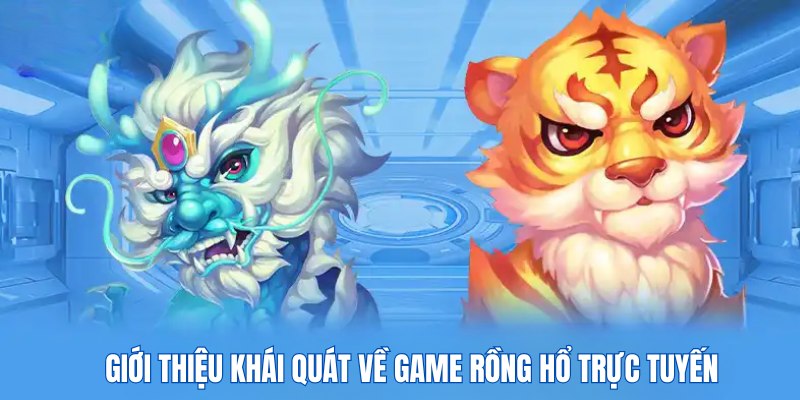 Giới thiệu khái quát về game Rồng Hổ trực tuyến 88CLB