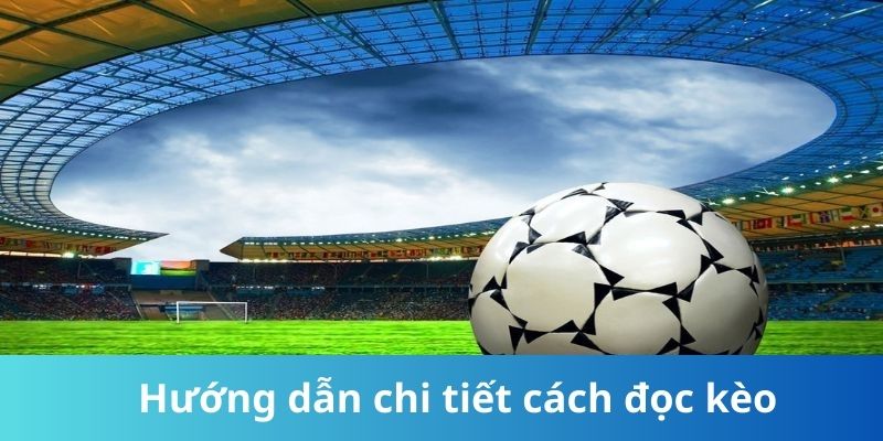 Hướng dẫn chi tiết cách đọc kèo chấp 2 trái và ví dụ